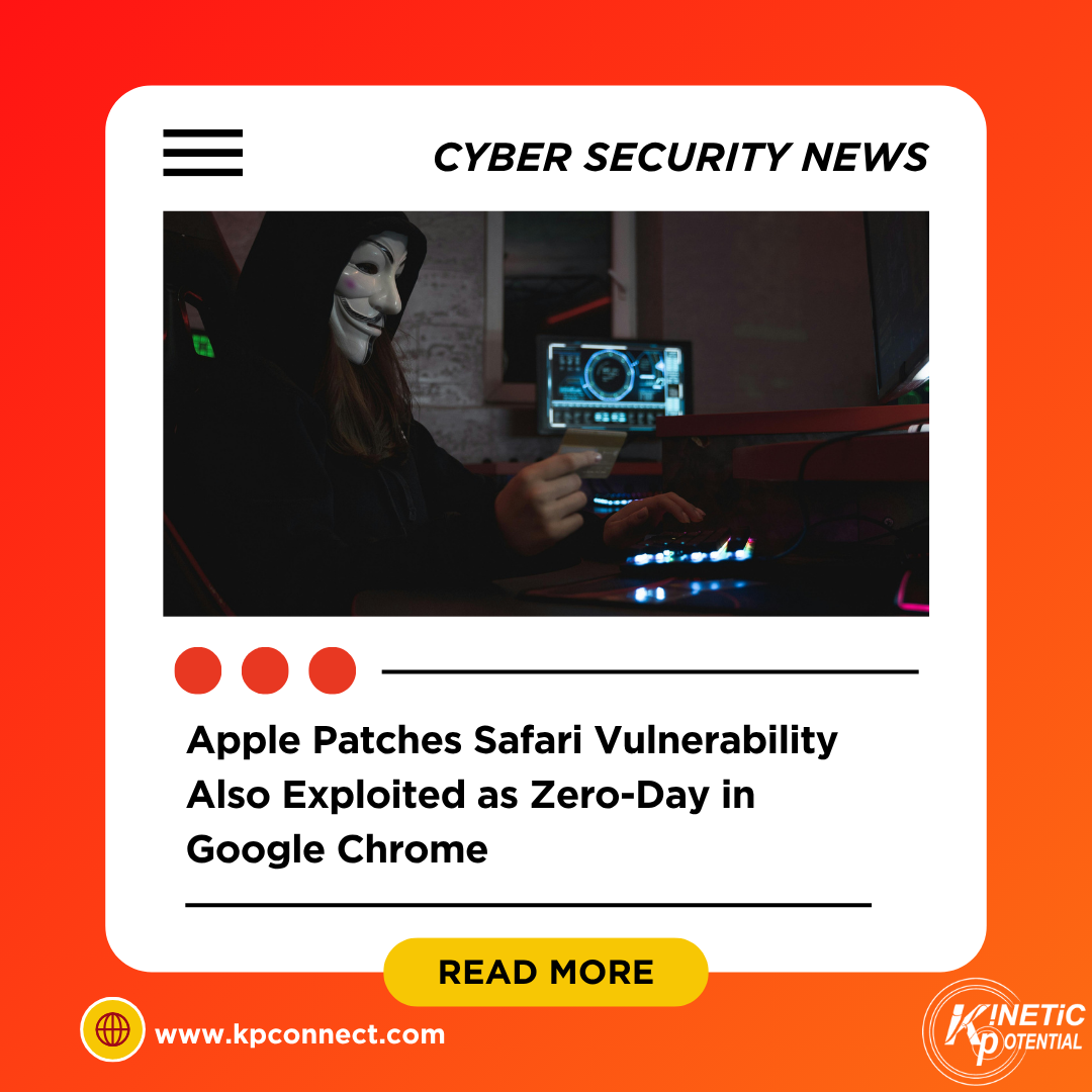 Apple Patches Safari Vulnerability Also Exploited as Zero-Day in Google Chrome