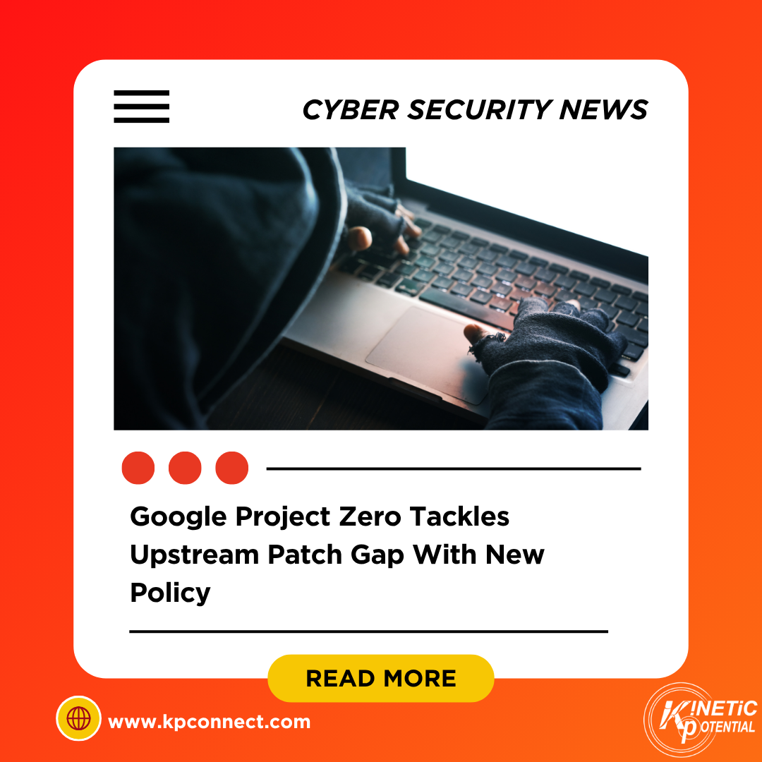 Google Project Zero Tackles Upstream Patch Gap With New Policy