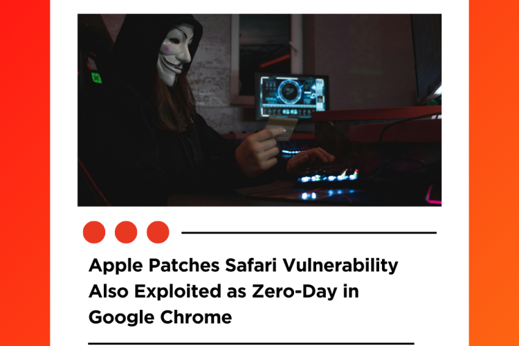 Apple Patches Safari Vulnerability Also Exploited as Zero-Day in Google Chrome