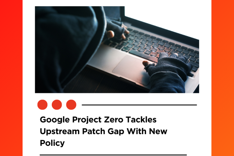 Google Project Zero Tackles Upstream Patch Gap With New Policy